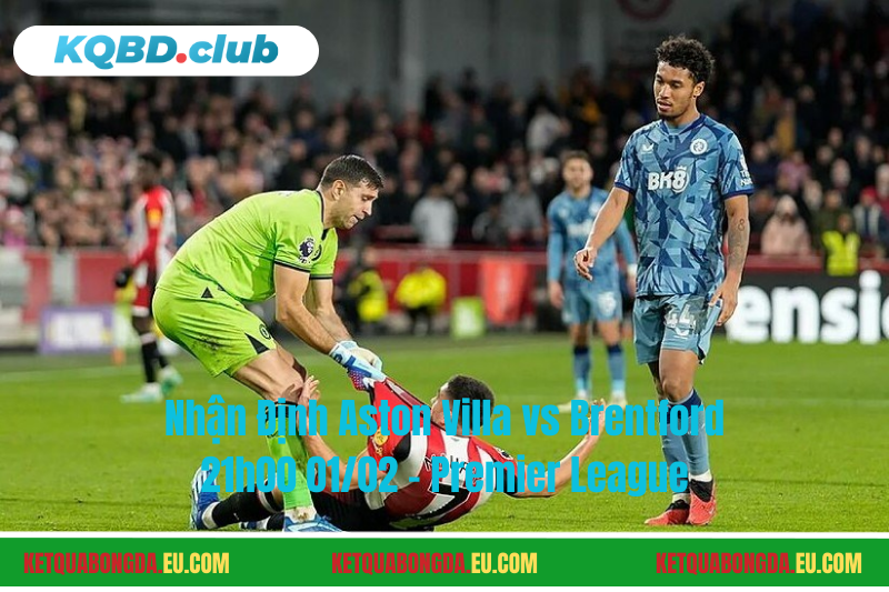 Đội hình dự kiến trước trận Aston Villa vs Brentford